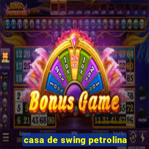 casa de swing petrolina
